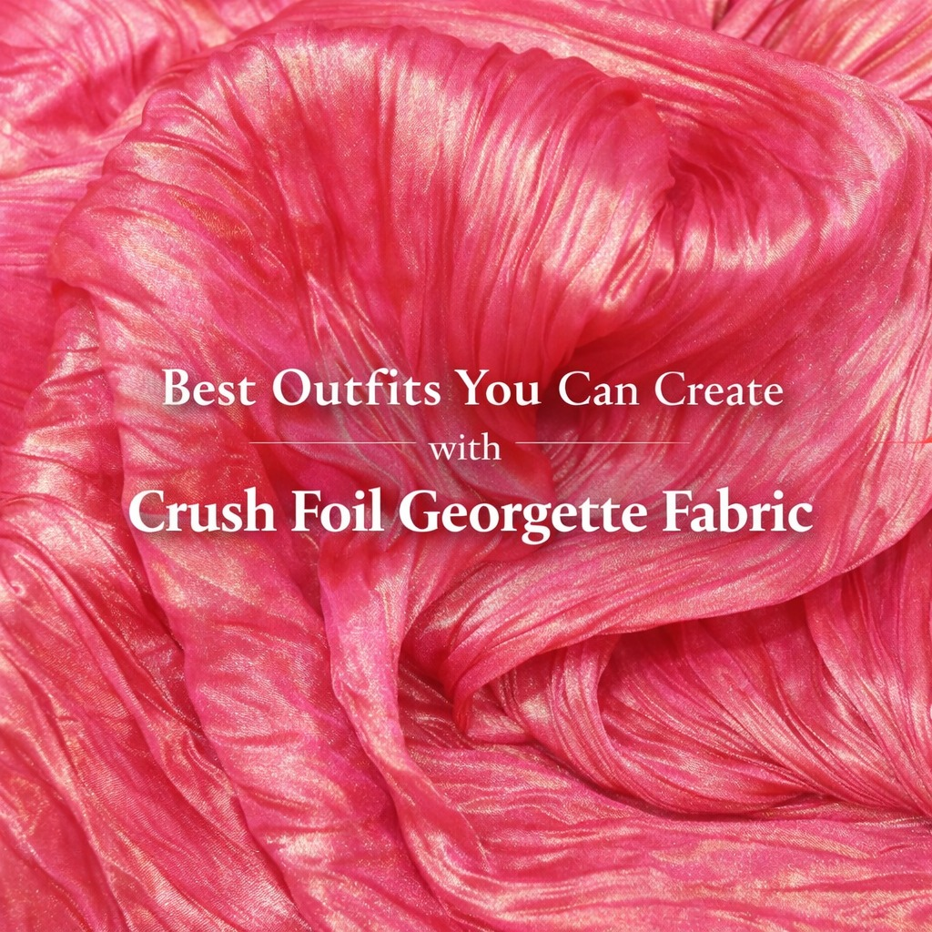 Best Outfits You Can Create with Crush Foil Georgette Fabric