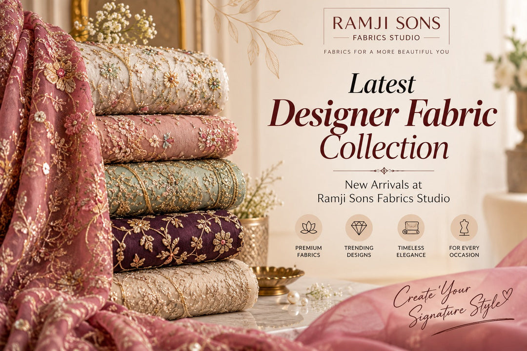 Latest Designer Fabric Collection: Explore Premium Styles at Ramji Sons Fabrics Studio